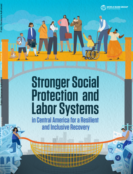 Stronger Social  Protection and Labor Systems in Central America for a Resilient  and Inclusive Recovery