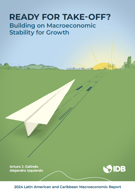 2024 Latin American and Caribbean Macroeconomic Report: Ready for Take-Off? Building on Macroeconomic Stability for Growth